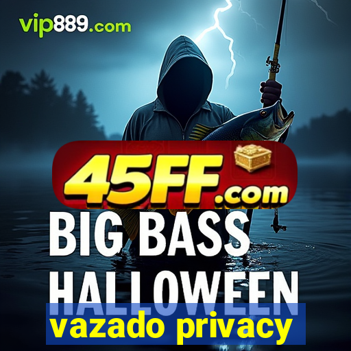 vazado privacy